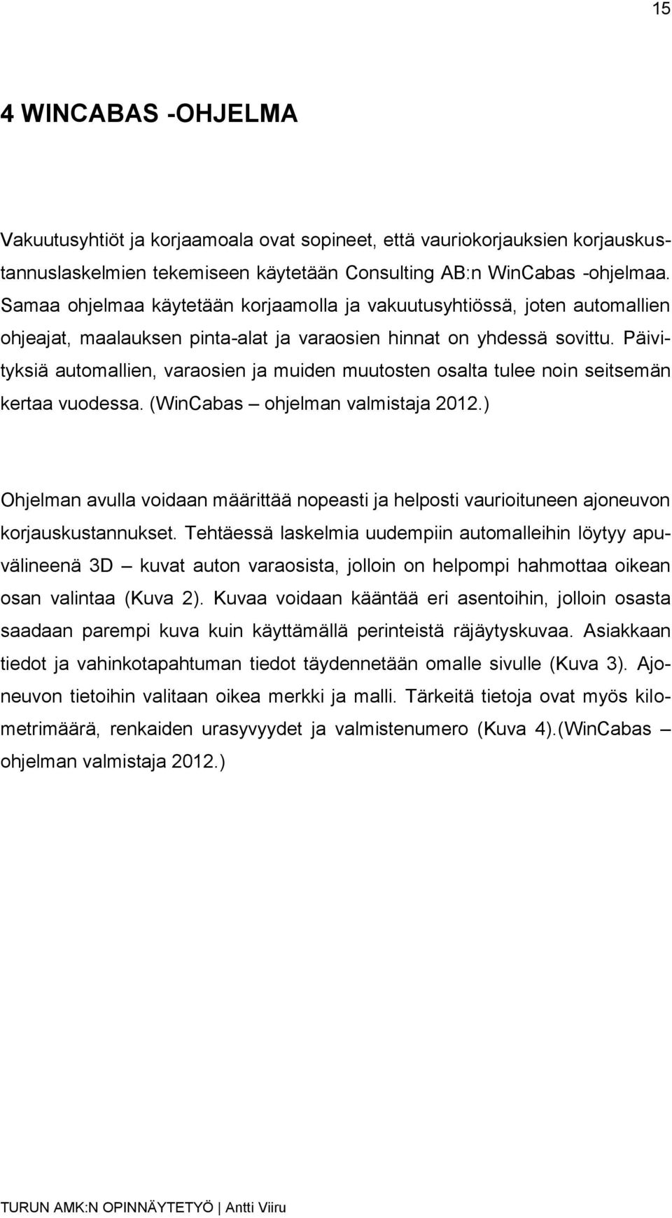 Päivityksiä automallien, varaosien ja muiden muutosten osalta tulee noin seitsemän kertaa vuodessa. (WinCabas ohjelman valmistaja 2012.