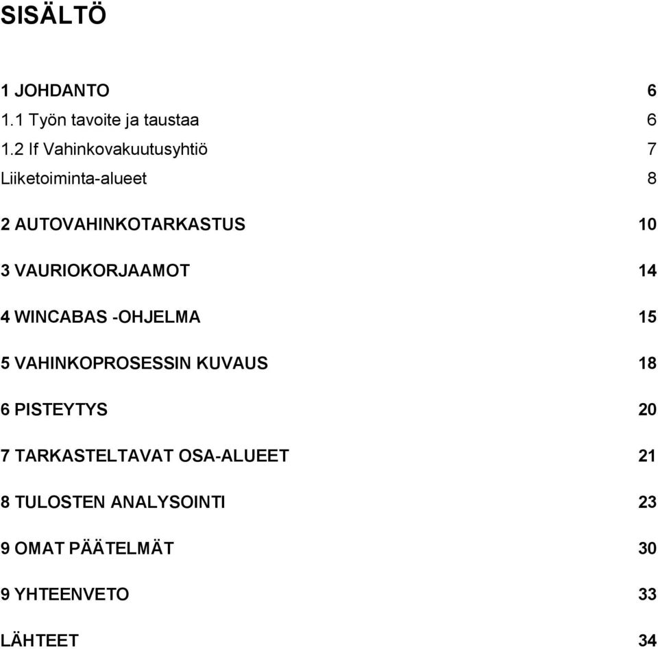 VAURIOKORJAAMOT 14 4 WINCABAS -OHJELMA 15 5 VAHINKOPROSESSIN KUVAUS 18 6