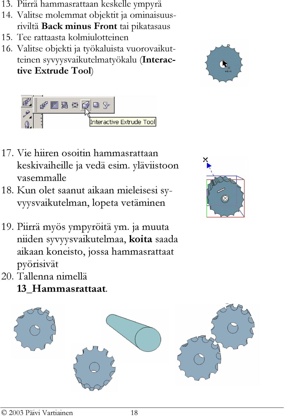 Vie hiiren osoitin hammasrattaan keskivaiheille ja vedä esim. yläviistoon vasemmalle 18.