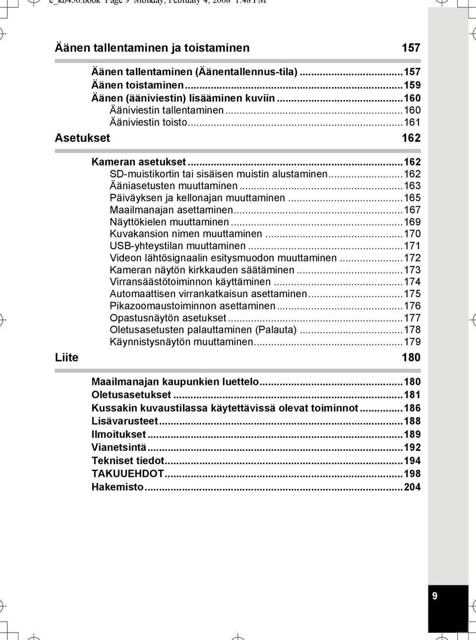 ..163 Päiväyksen ja kellonajan muuttaminen...165 Maailmanajan asettaminen...167 Näyttökielen muuttaminen...169 Kuvakansion nimen muuttaminen...170 USB-yhteystilan muuttaminen.