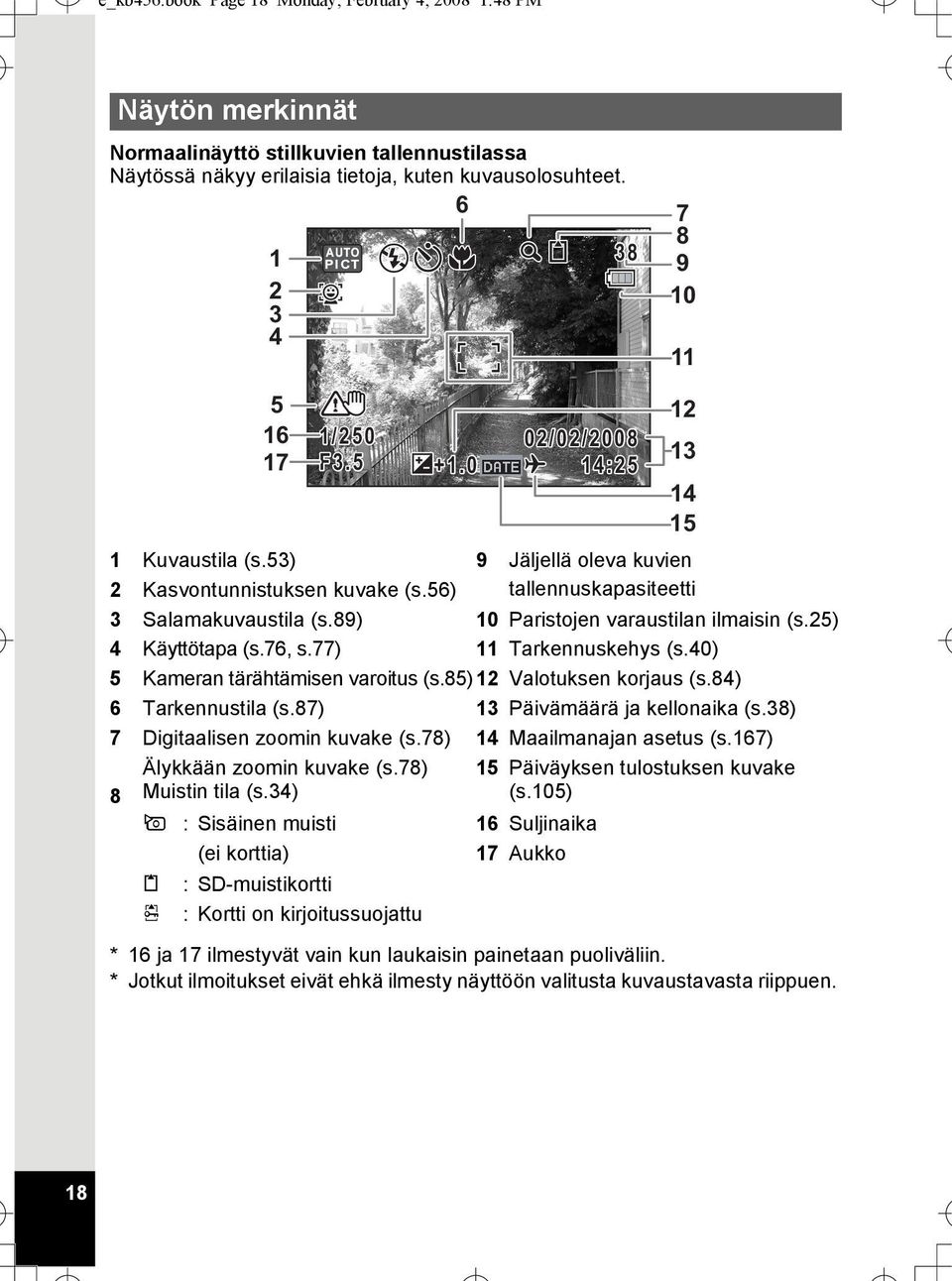 25) 4 Käyttötapa (s.76, s.77) 11 Tarkennuskehys (s.40) 5 Kameran tärähtämisen varoitus (s.85)12 Valotuksen korjaus (s.84) 6 Tarkennustila (s.87) 13 Päivämäärä ja kellonaika (s.