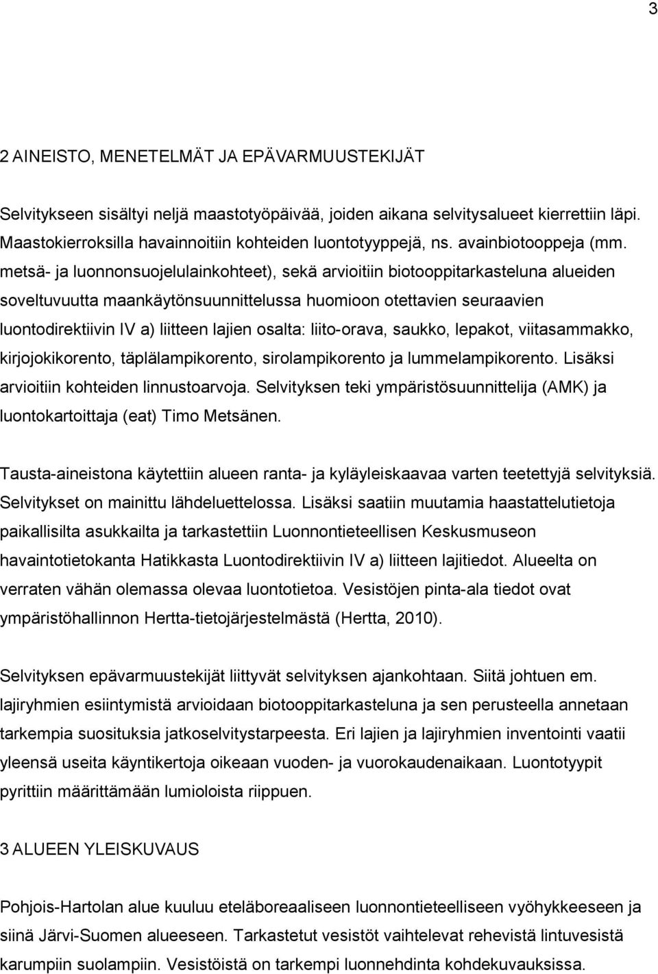 metsä- ja luonnonsuojelulainkohteet), sekä arvioitiin biotooppitarkasteluna alueiden soveltuvuutta maankäytönsuunnittelussa huomioon otettavien seuraavien luontodirektiivin IV a) liitteen lajien