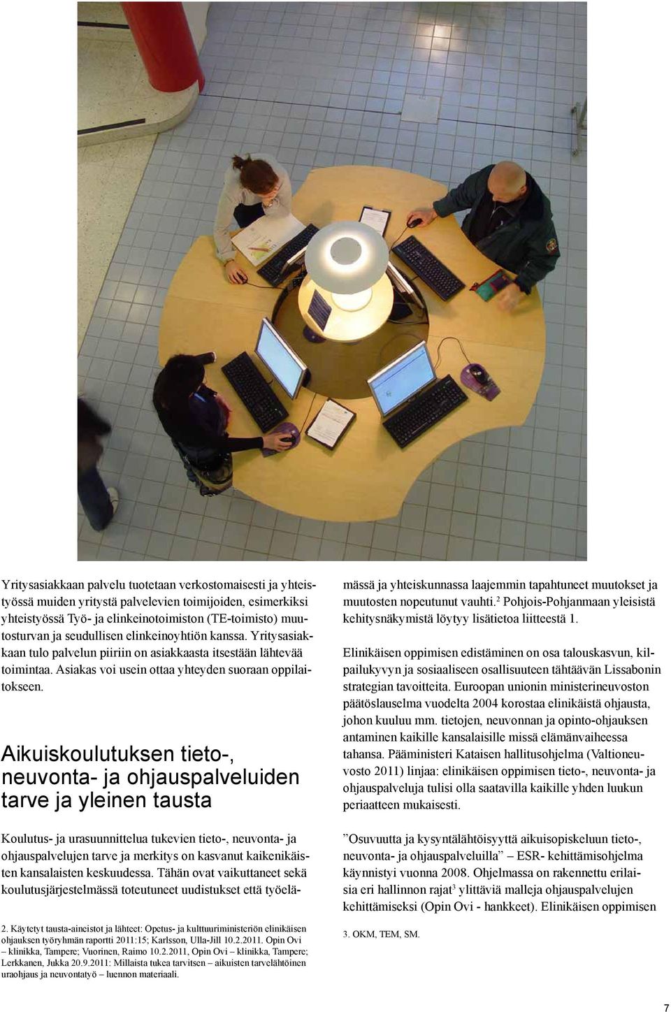 Aikuiskoulutuksen tieto-, neuvonta- ja ohjauspalveluiden tarve ja yleinen tausta Koulutus- ja urasuunnittelua tukevien tieto-, neuvonta- ja ohjauspalvelujen tarve ja merkitys on kasvanut