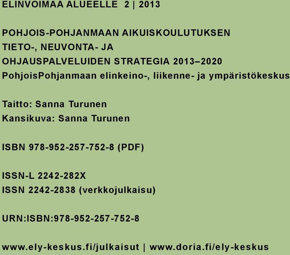 Taitto: Sanna Turunen Kansikuva: Sanna Turunen ISBN 978-952-257-752-8 (PDF) ISSN-L 2242-282X