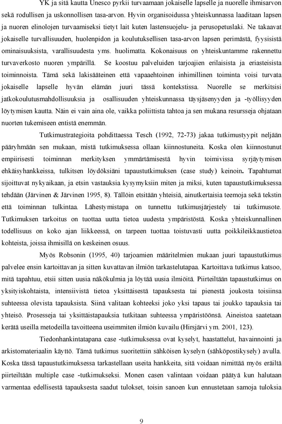 Ne takaavat jokaiselle turvallisuuden, huolenpidon ja koulutuksellisen tasa-arvon lapsen perimästä, fyysisistä ominaisuuksista, varallisuudesta yms. huolimatta.