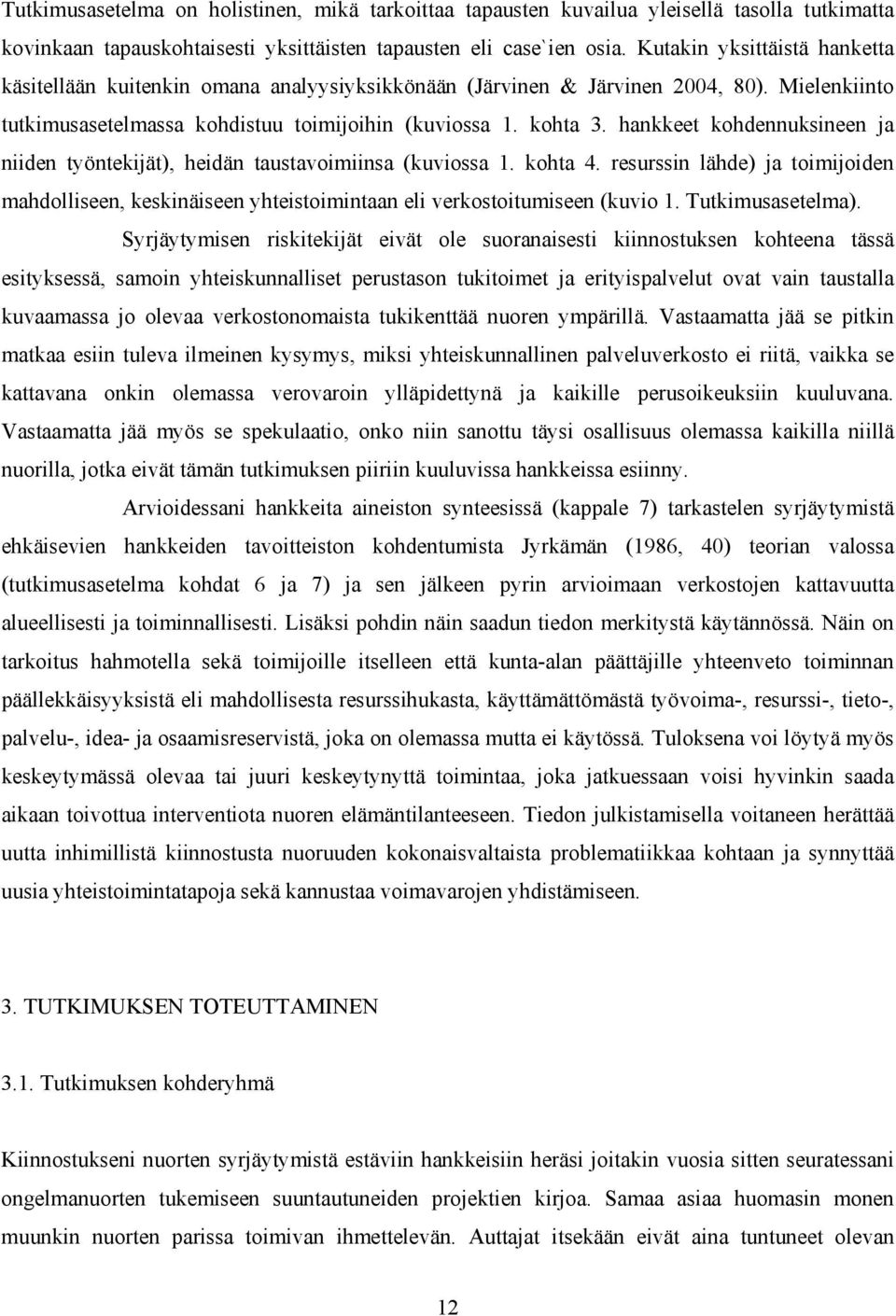 hankkeet kohdennuksineen ja niiden työntekijät), heidän taustavoimiinsa (kuviossa 1. kohta 4.