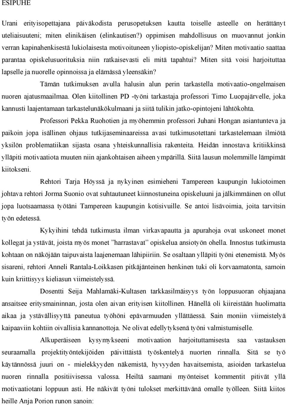 Miten motivaatio saattaa parantaa opiskelusuorituksia niin ratkaisevasti eli mitä tapahtui? Miten sitä voisi harjoituttaa lapselle ja nuorelle opinnoissa ja elämässä yleensäkin?