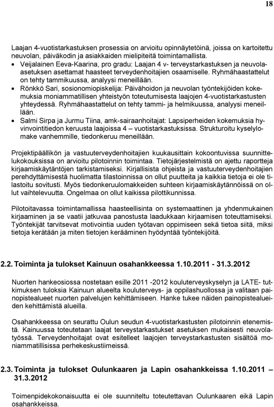 Rönkkö Sari, sosionomiopiskelija: Päivähoidon ja neuvolan työntekijöiden kokemuksia moniammatillisen yhteistyön toteutumisesta laajojen 4-vuotistarkastusten yhteydessä.