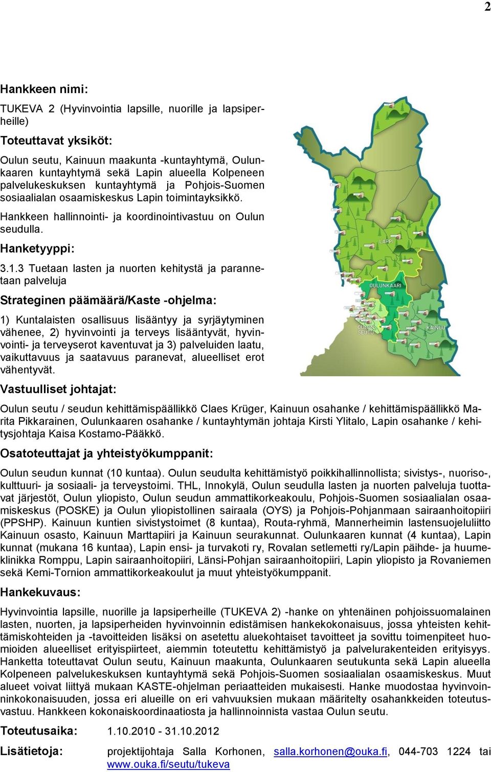 3 Tuetaan lasten ja nuorten kehitystä ja parannetaan palveluja Strateginen päämäärä/kaste -ohjelma: 1) Kuntalaisten osallisuus lisääntyy ja syrjäytyminen vähenee, 2) hyvinvointi ja terveys