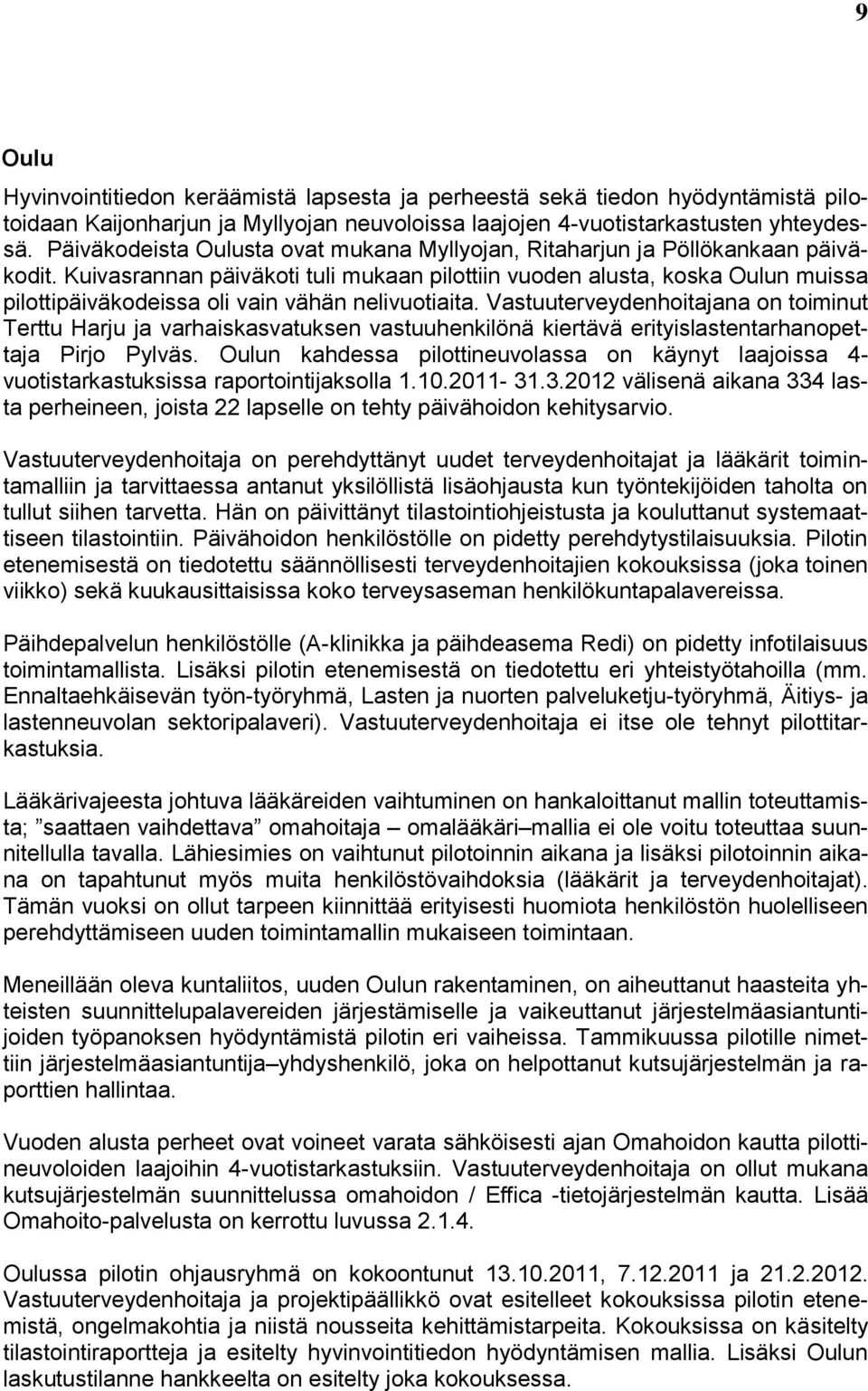 Kuivasrannan päiväkoti tuli mukaan pilottiin vuoden alusta, koska Oulun muissa pilottipäiväkodeissa oli vain vähän nelivuotiaita.