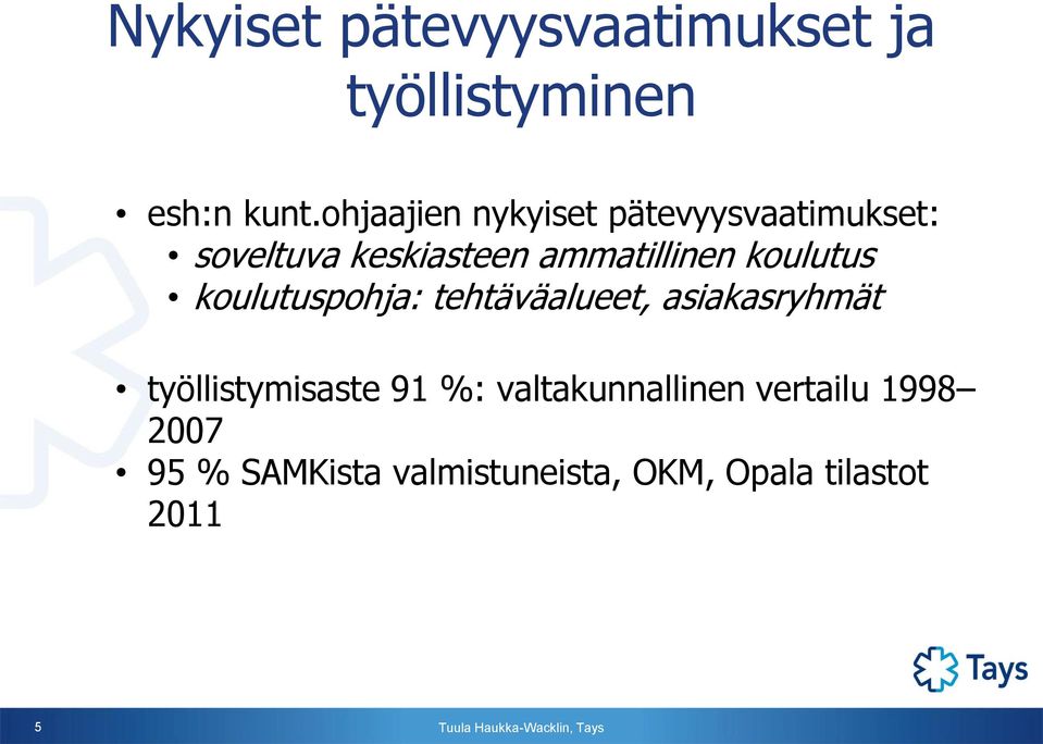 koulutus koulutuspohja: tehtäväalueet, asiakasryhmät työllistymisaste 91 %: