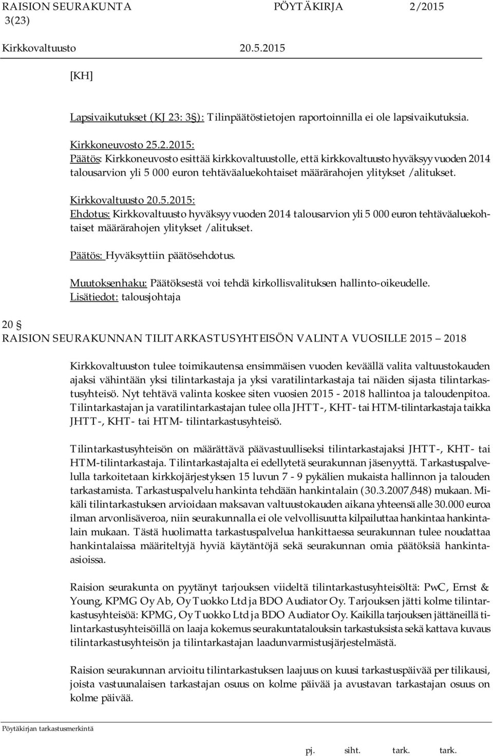 Muutoksenhaku: Päätöksestä voi tehdä kirkollisvalituksen hallinto-oikeudelle.