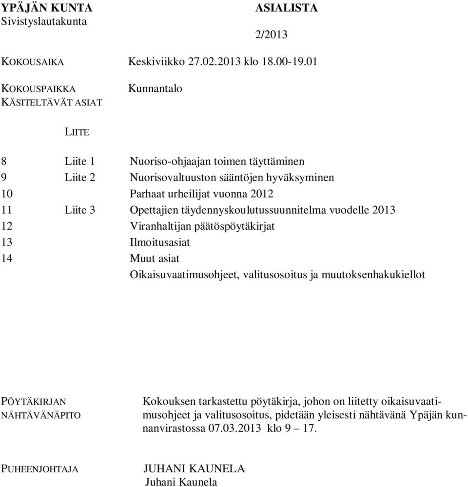 vuonna 2012 11 Liite 3 Opettajien täydennyskoulutussuunnitelma vuodelle 2013 12 Viranhaltijan päätöspöytäkirjat 13 Ilmoitusasiat 14 Muut asiat Oikaisuvaatimusohjeet,