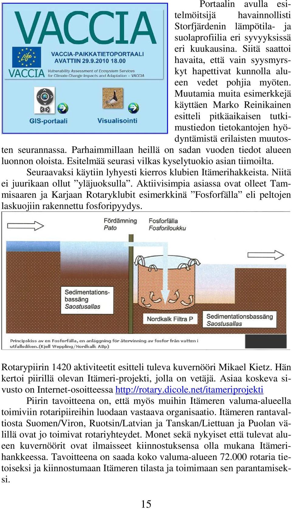 Muutamia muita esimerkkejä käyttäen Marko Reinikainen esitteli pitkäaikaisen tutkimustiedon tietokantojen hyödyntämistä erilaisten muutosten seurannassa.