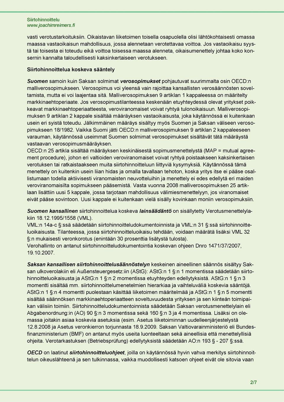 Siirtohinnoittelua koskeva sääntely Suomen samoin kuin Saksan solmimat verosopimukset pohjautuvat suurimmalta osin OECD:n malliverosopimukseen.