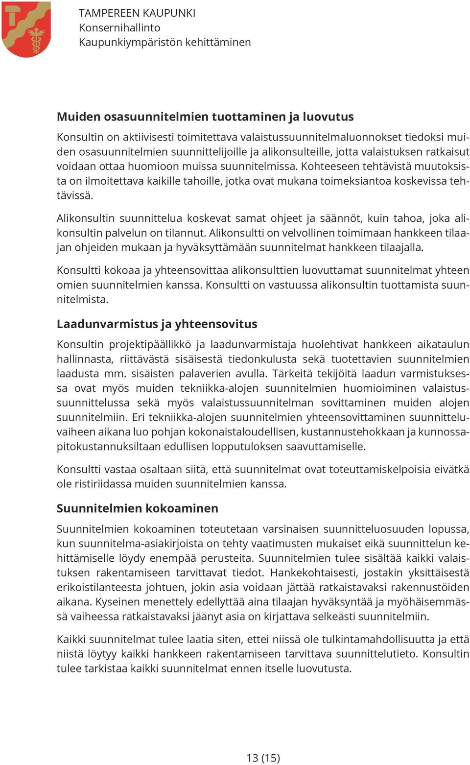 Alikonsultin suunnittelua koskevat samat ohjeet ja säännöt, kuin tahoa, joka alikonsultin palvelun on tilannut.