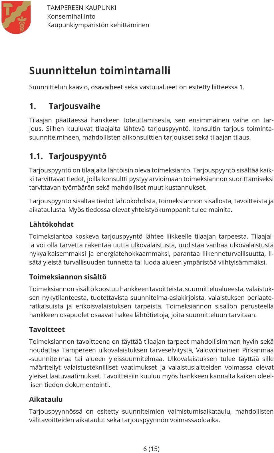 1. Tarjouspyyntö Tarjouspyyntö on tilaajalta lähtöisin oleva toimeksianto.