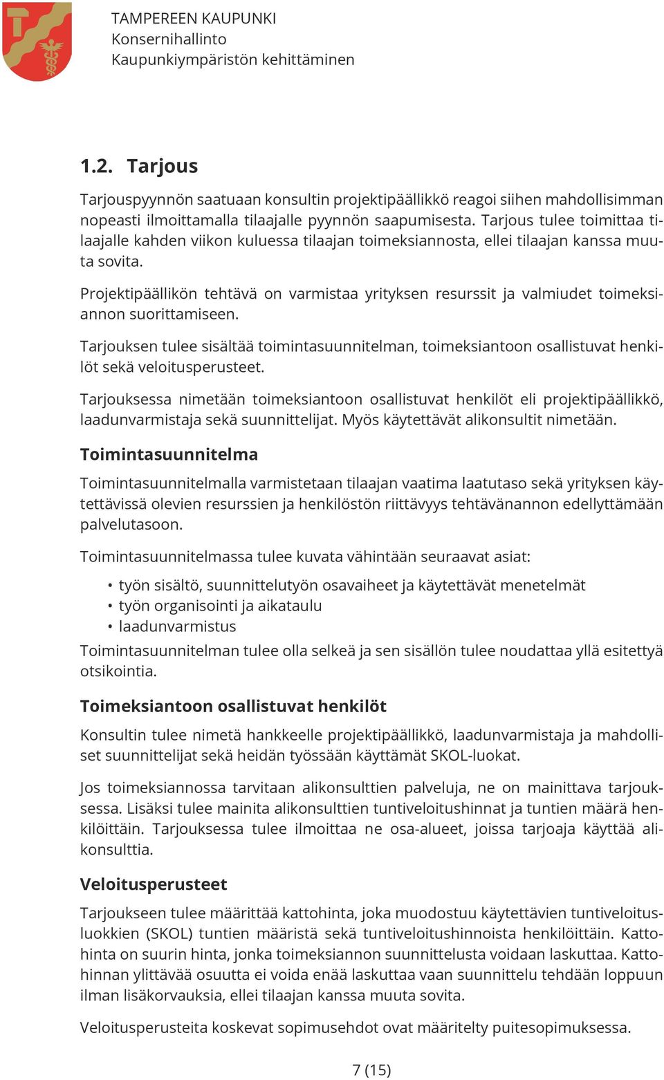 Projektipäällikön tehtävä on varmistaa yrityksen resurssit ja valmiudet toimeksiannon suorittamiseen.