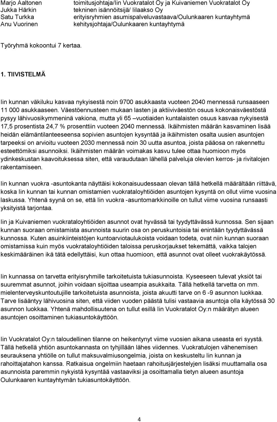 TIIVISTELMÄ Iin kunnan väkiluku kasvaa nykyisestä noin 9700 asukkaasta vuoteen 2040 mennessä runsaaseen 11 000 asukkaaseen.