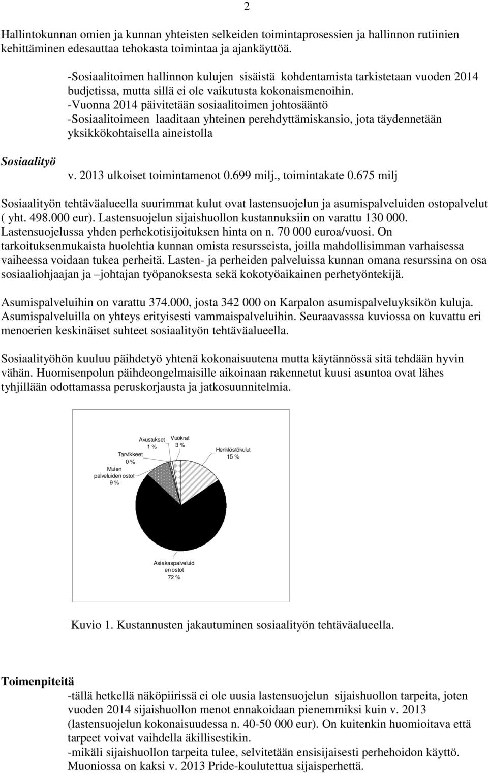 -Vuonna 2014 päivitetään sosiaalitoimen johtosääntö -Sosiaalitoimeen laaditaan yhteinen perehdyttämiskansio, jota täydennetään yksikkökohtaisella aineistolla Sosiaalityö v.