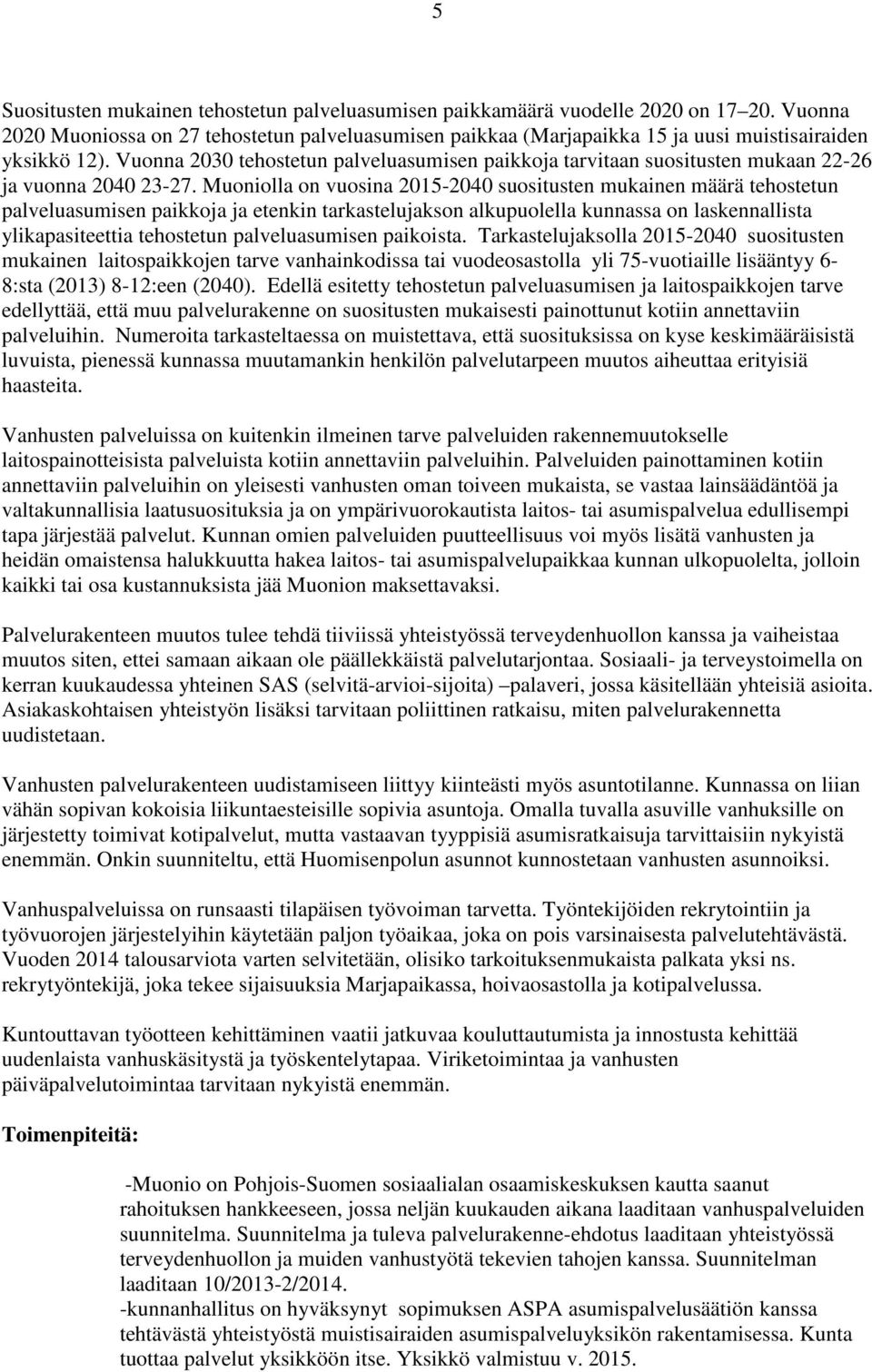 Vuonna 2030 tehostetun palveluasumisen paikkoja tarvitaan suositusten mukaan 22-26 ja vuonna 2040 23-27.