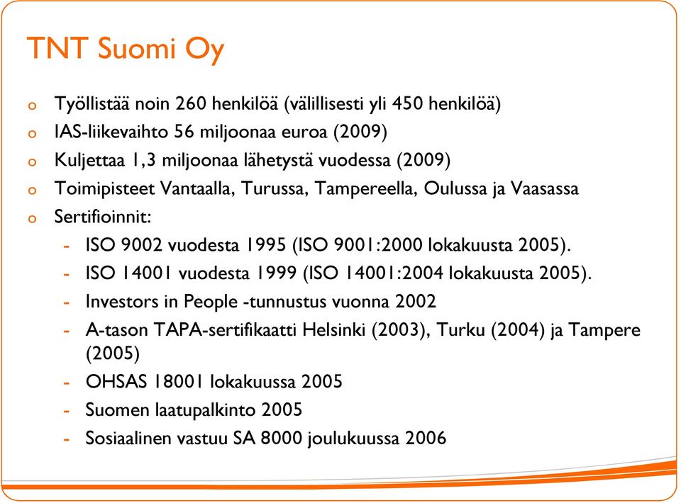 lkakuusta 2005). - ISO 14001 vudesta 1999 (ISO 14001:2004 lkakuusta 2005).