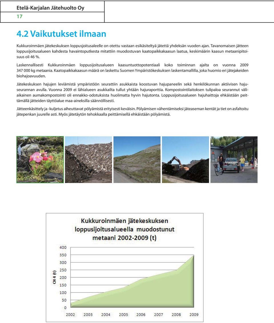 Laskennallisesti Kukkuroinmäen loppusijoitusalueen kaasuntuottopotentiaali koko toiminnan ajalta on vuonna 2009 347 000 kg metaania.