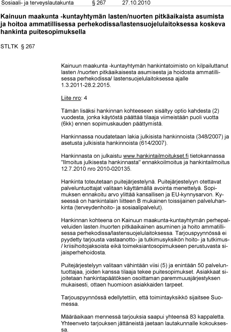 -kuntayhtymän hankin tatoimisto on kilpailuttanut lasten /nuorten pitkäai kaisesta asumisesta ja hoidosta am matillisessa perhekodissa/ lastensuojelulai toksessa ajalle 1.3.2011-28.2.2015.