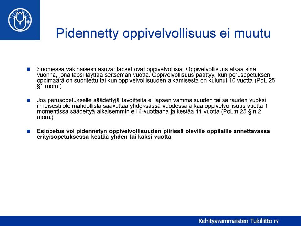 ) Jos perusopetukselle säädettyjä tavoitteita ei lapsen vammaisuuden tai sairauden vuoksi ilmeisesti ole mahdollista saavuttaa yhdeksässä vuodessa alkaa oppivelvollisuus vuotta 1