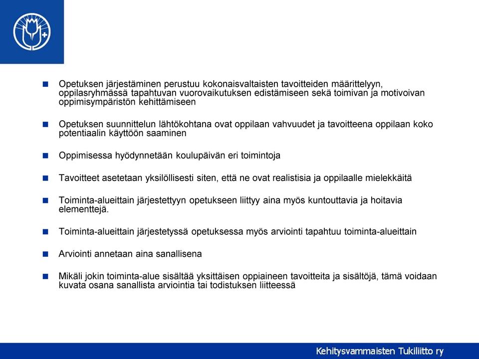 yksilöllisesti siten, että ne ovat realistisia ja oppilaalle mielekkäitä Toiminta-alueittain järjestettyyn opetukseen liittyy aina myös kuntouttavia ja hoitavia elementtejä.