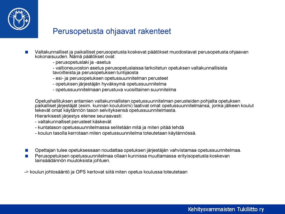 perusopetuksen opetussuunnitelman perusteet - opetuksen järjestäjän hyväksymä opetussuunnitelma - opetussuunnitelmaan perustuva vuosittainen suunnitelma Opetushallituksen antamien valtakunnallisten