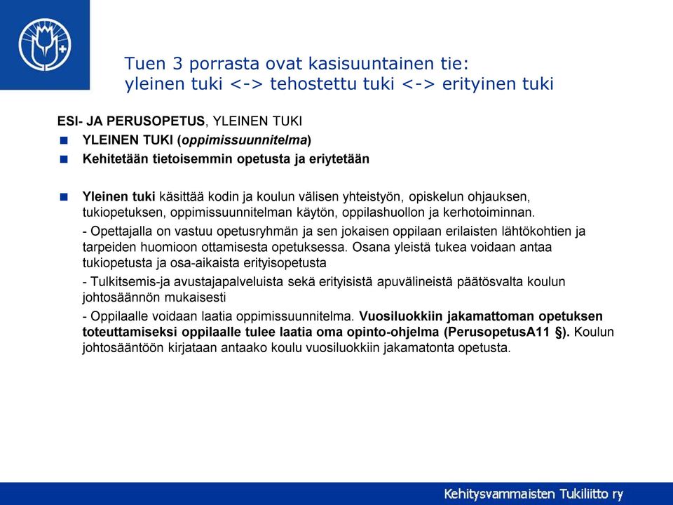 - Opettajalla on vastuu opetusryhmän ja sen jokaisen oppilaan erilaisten lähtökohtien ja tarpeiden huomioon ottamisesta opetuksessa.