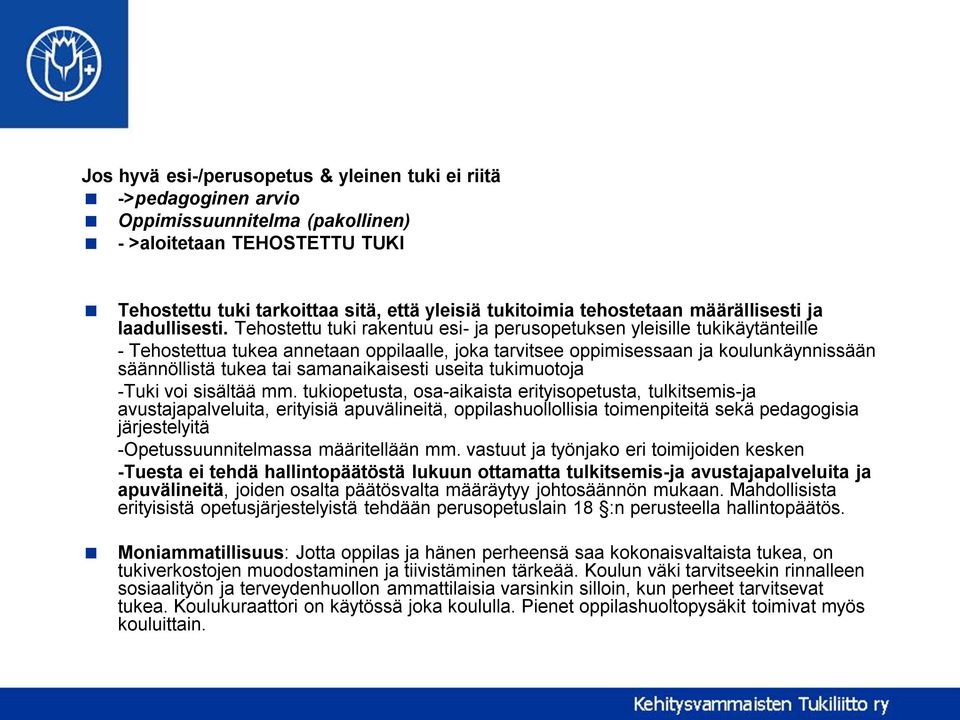 Tehostettu tuki rakentuu esi- ja perusopetuksen yleisille tukikäytänteille - Tehostettua tukea annetaan oppilaalle, joka tarvitsee oppimisessaan ja koulunkäynnissään säännöllistä tukea tai