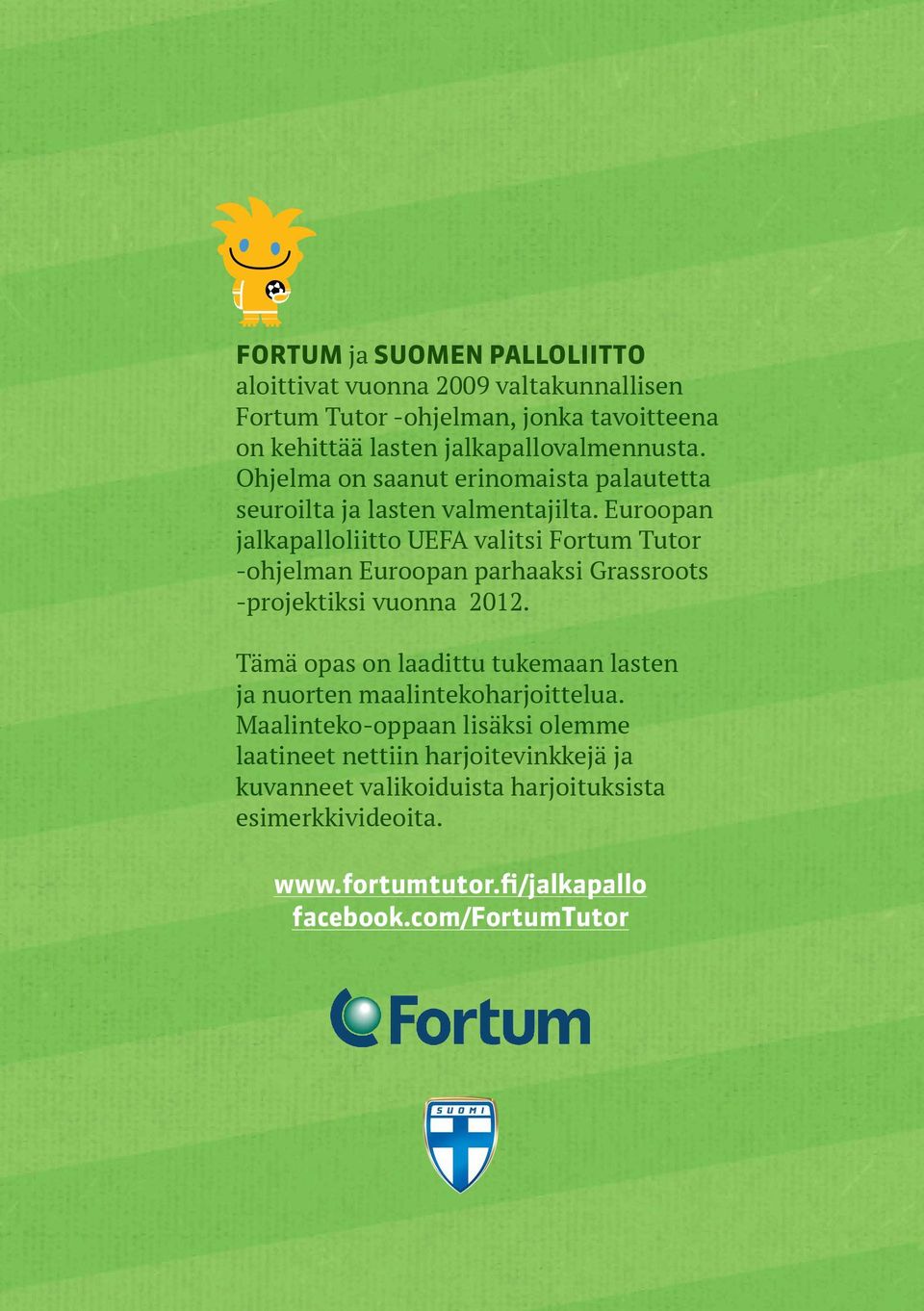 Euroopan jalkapalloliitto UEFA valitsi Fortum Tutor -ohjelman Euroopan parhaaksi Grassroots -projektiksi vuonna 2012.