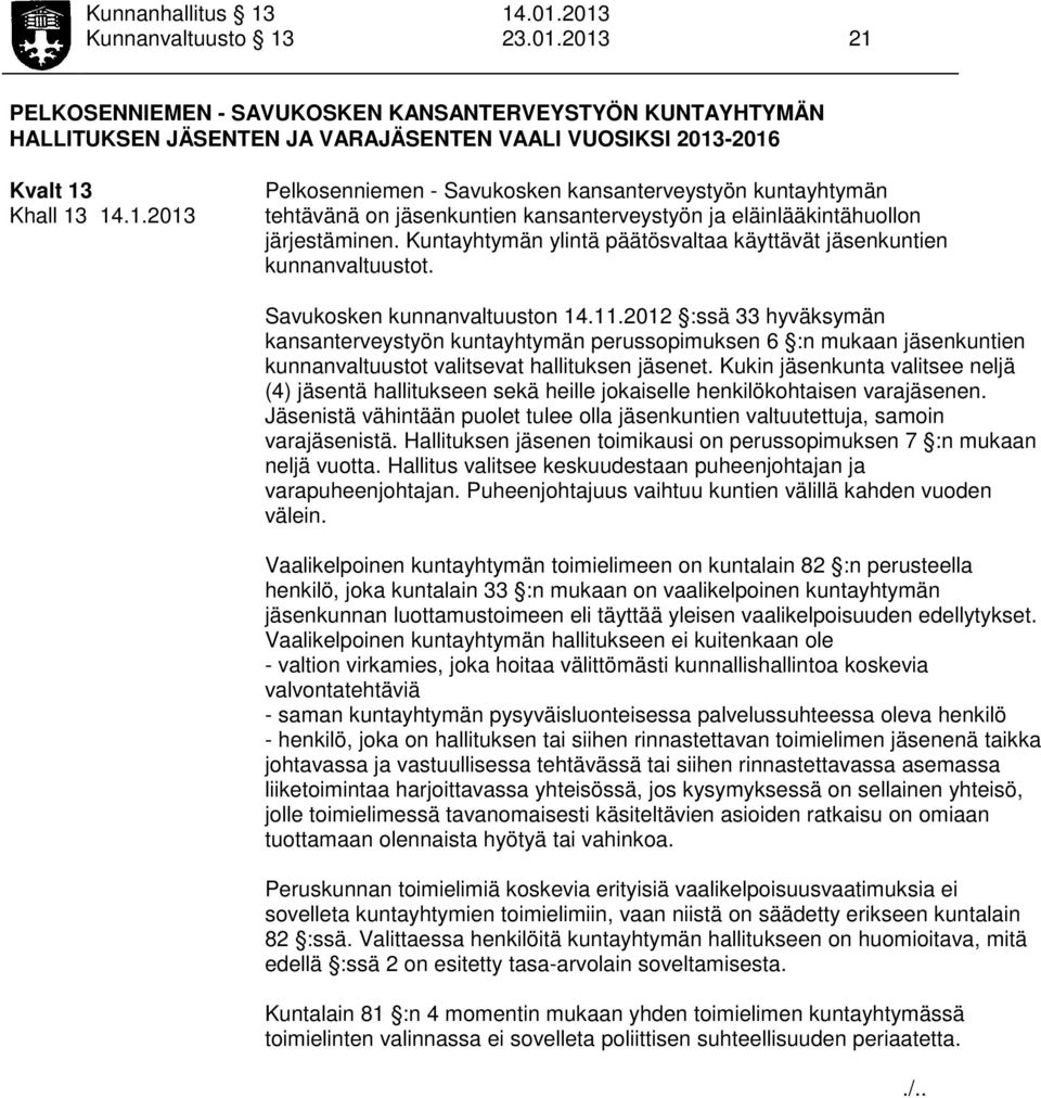 2012 :ssä 33 hyväksymän kansanterveystyön kuntayhtymän perussopimuksen 6 :n mukaan jäsenkuntien kunnanvaltuustot valitsevat hallituksen jäsenet.