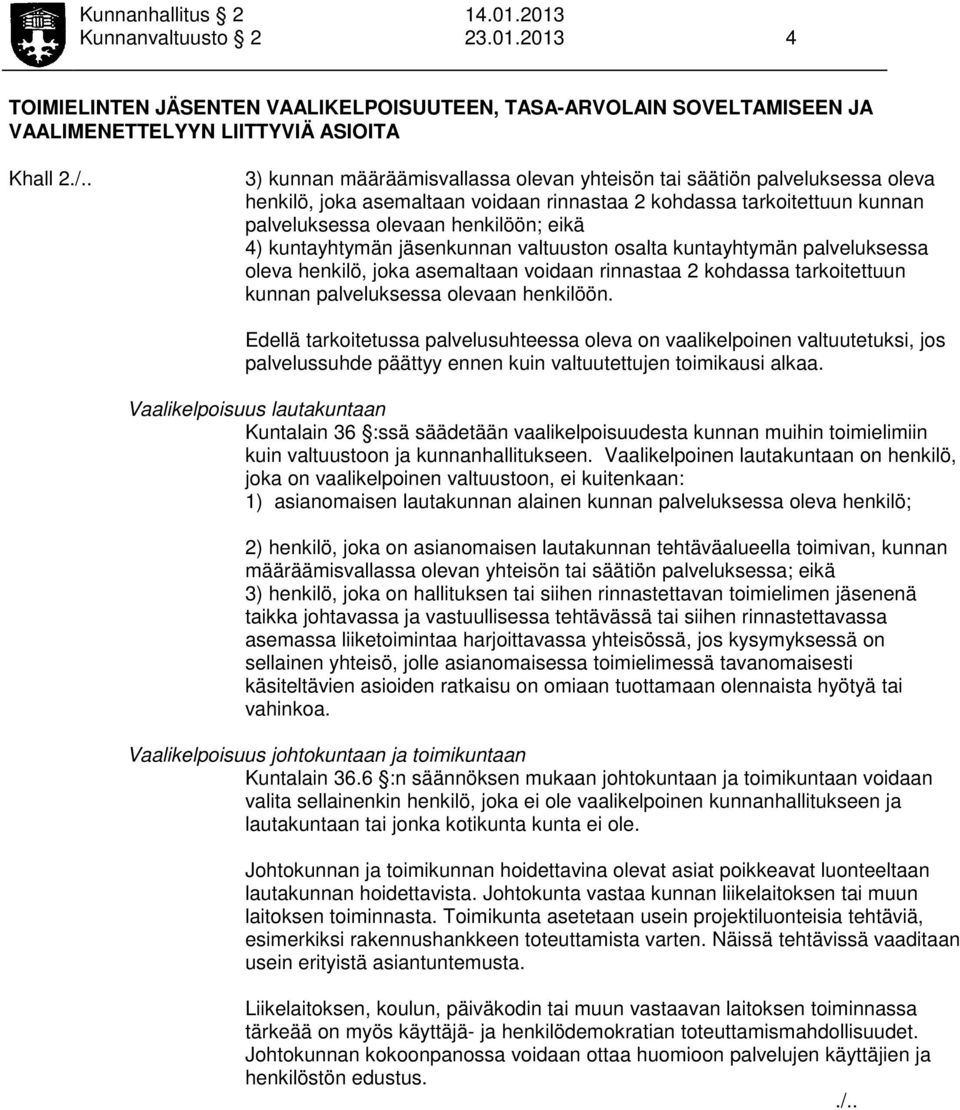 kuntayhtymän jäsenkunnan valtuuston osalta kuntayhtymän palveluksessa oleva henkilö, joka asemaltaan voidaan rinnastaa 2 kohdassa tarkoitettuun kunnan palveluksessa olevaan henkilöön.