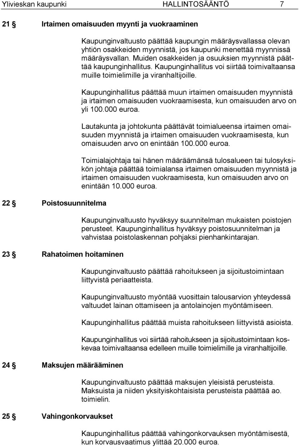 Kaupunginhallitus voi siirtää toimivaltaansa muille toimielimille ja viranhaltijoille.