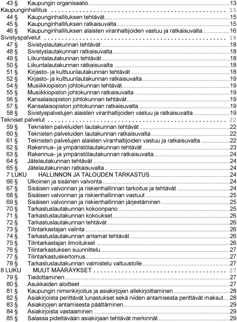 .. 18 49 Liikuntalautakunnan tehtävät... 18 50 Liikuntalautakunnan ratkaisuvalta... 18 51 Kirjasto- ja kulttuurilautakunnan tehtävät... 18 52 Kirjasto- ja kulttuurilautakunnan ratkaisuvalta.