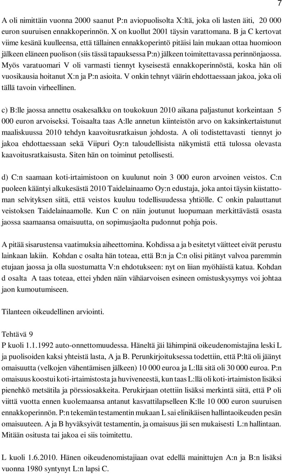 Myös varatuomari V oli varmasti tiennyt kyseisestä ennakkoperinnöstä, koska hän oli vuosikausia hoitanut X:n ja P:n asioita.