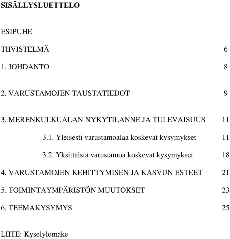 3.1. Yleisesti varustamoalaa koskevat kysymykset 11 3.2.