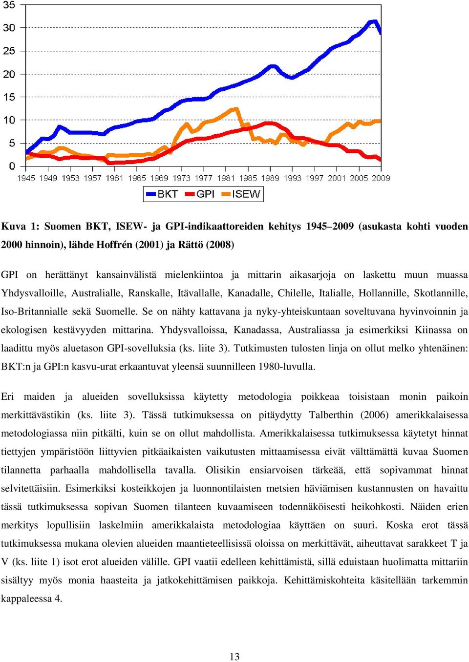 Se on nähty kattavana ja nyky-yhteiskuntaan soveltuvana hyvinvoinnin ja ekologisen kestävyyden mittarina.