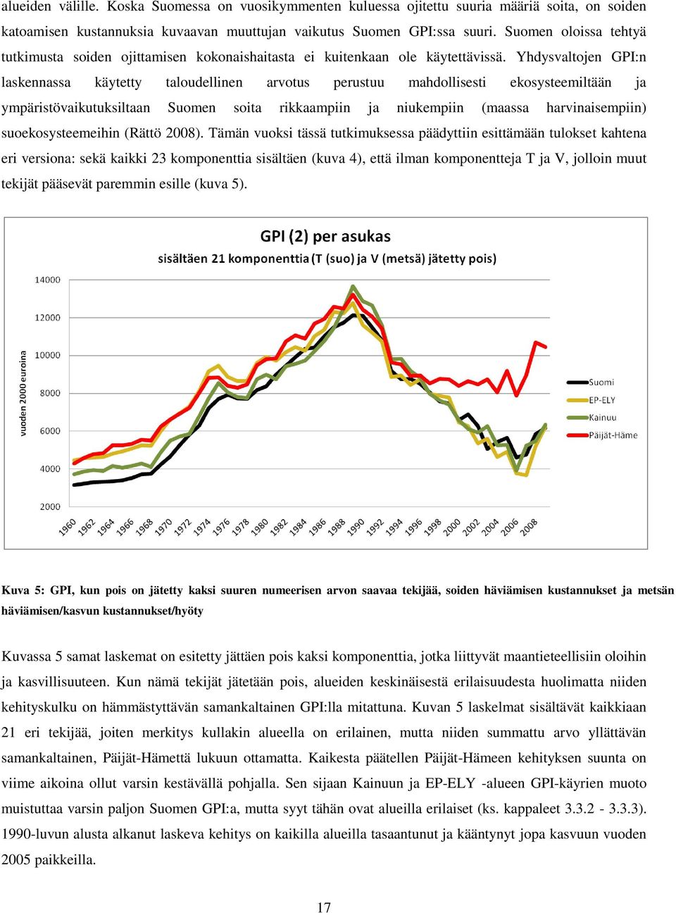 Yhdysvaltojen GPI:n laskennassa käytetty taloudellinen arvotus perustuu mahdollisesti ekosysteemiltään ja ympäristövaikutuksiltaan Suomen soita rikkaampiin ja niukempiin (maassa harvinaisempiin)