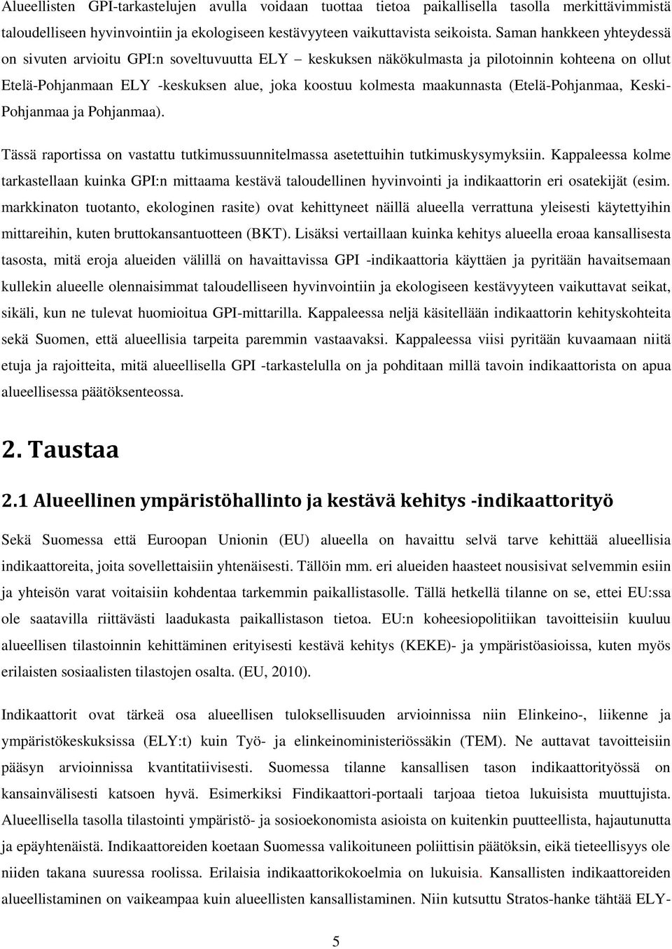 (Etelä-Pohjanmaa, Keski- Pohjanmaa ja Pohjanmaa). Tässä raportissa on vastattu tutkimussuunnitelmassa asetettuihin tutkimuskysymyksiin.