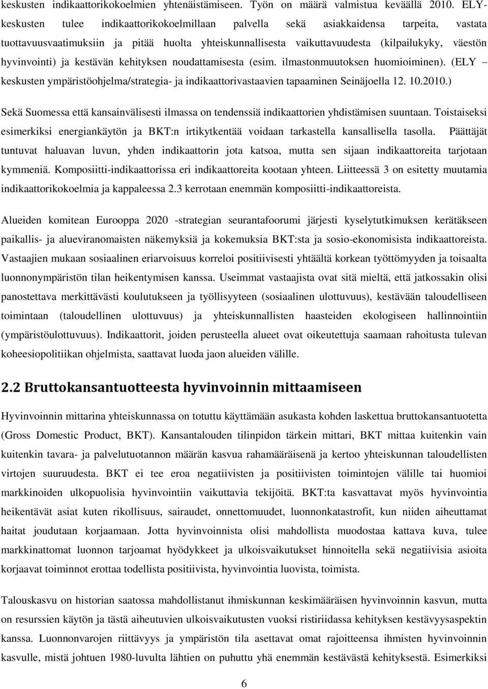 hyvinvointi) ja kestävän kehityksen noudattamisesta (esim. ilmastonmuutoksen huomioiminen). (ELY keskusten ympäristöohjelma/strategia- ja indikaattorivastaavien tapaaminen Seinäjoella 12. 10.2010.