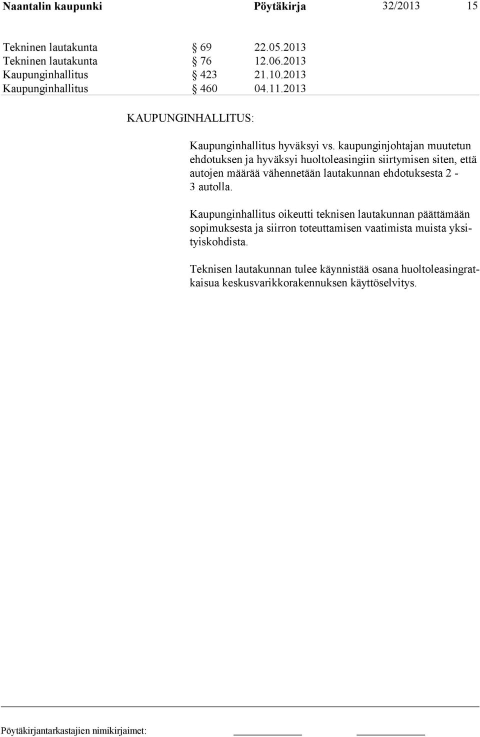 kaupunginjohtajan muutetun eh dotuksen ja hyväksyi huoltoleasingiin siir ty misen si ten, et tä autojen määrää vähennetään lautakun nan eh do tuk sesta 2-3