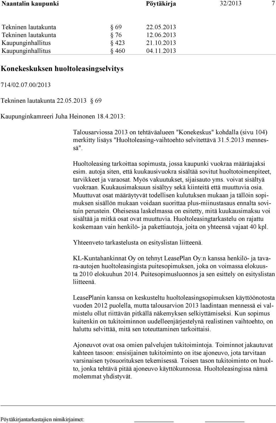 5.2013 mennessä". Huoltoleasing tarkoittaa sopimusta, jossa kaupunki vuokraa määräajaksi esim. autoja siten, että kuukausivuokra sisältää sovitut huoltotoimenpiteet, tarvikkeet ja varaosat.