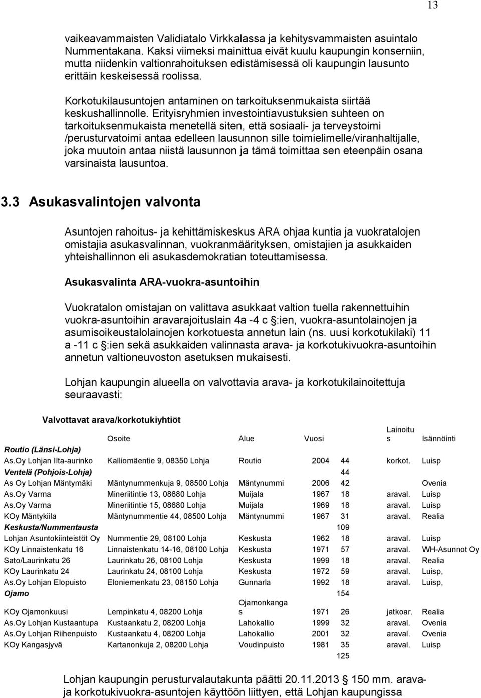 Korkotukilausuntojen antaminen on tarkoituksenmukaista siirtää keskushallinnolle.