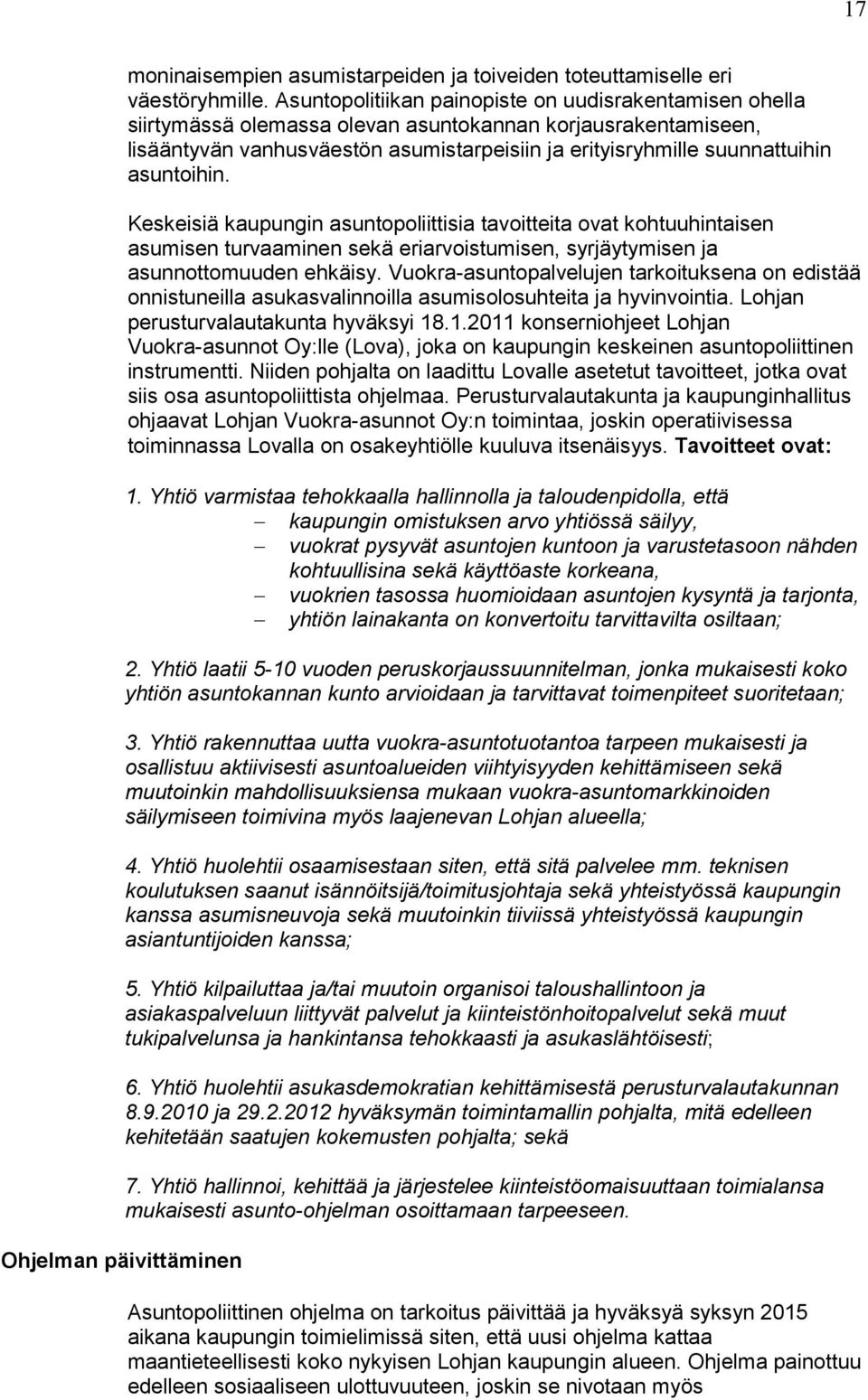 asuntoihin. Keskeisiä kaupungin asuntopoliittisia tavoitteita ovat kohtuuhintaisen asumisen turvaaminen sekä eriarvoistumisen, syrjäytymisen ja asunnottomuuden ehkäisy.