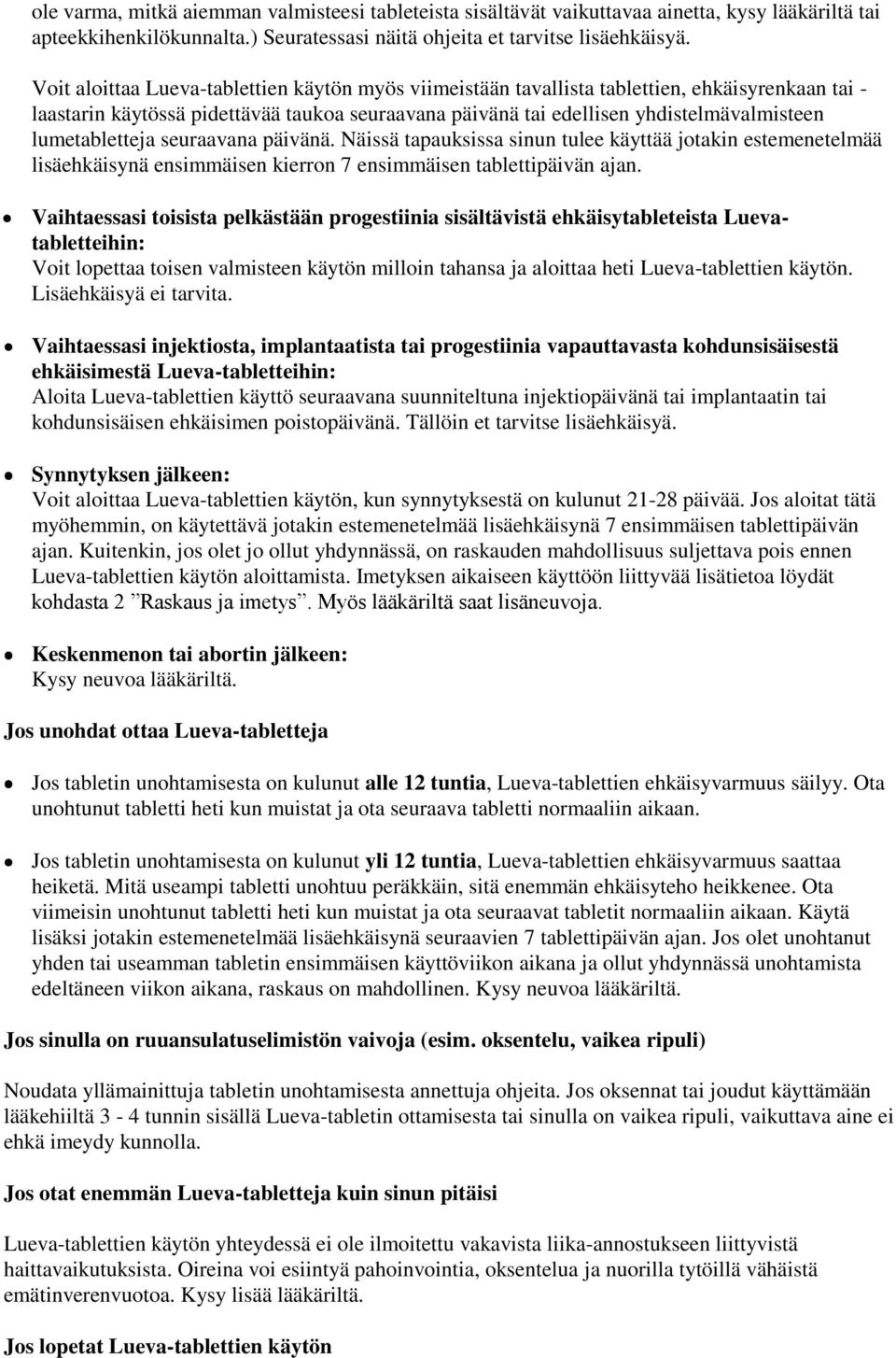 lumetabletteja seuraavana päivänä. Näissä tapauksissa sinun tulee käyttää jotakin estemenetelmää lisäehkäisynä ensimmäisen kierron 7 ensimmäisen tablettipäivän ajan.