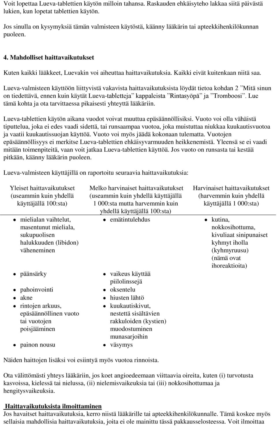 Mahdolliset haittavaikutukset Kuten kaikki lääkkeet, Luevakin voi aiheuttaa haittavaikutuksia. Kaikki eivät kuitenkaan niitä saa.